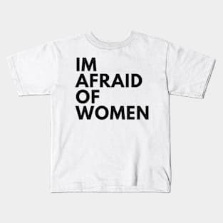 I’m Afraid Of Women Kids T-Shirt